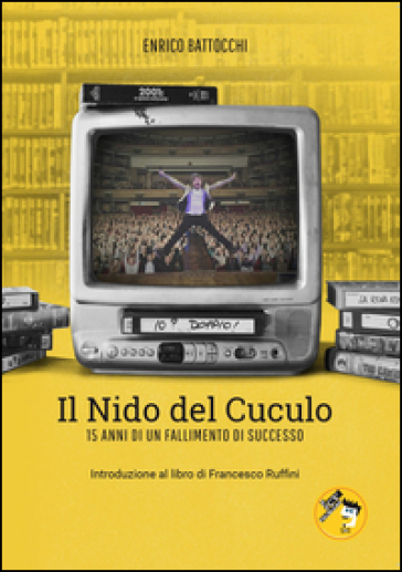 Il Nido del Cuculo. 15 anni di un fallimento di successo. Con DVD - Enrico Battocchi