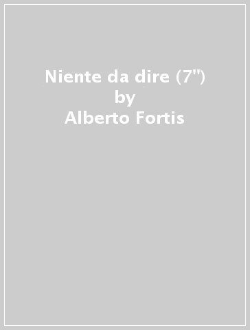 Niente da dire (7") - Alberto Fortis