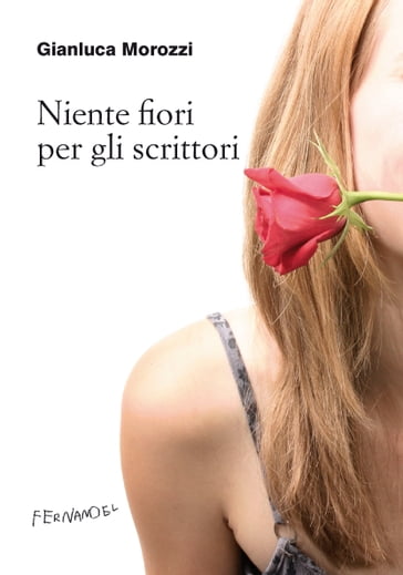 Niente fiori per gli scrittori - Gianluca Morozzi