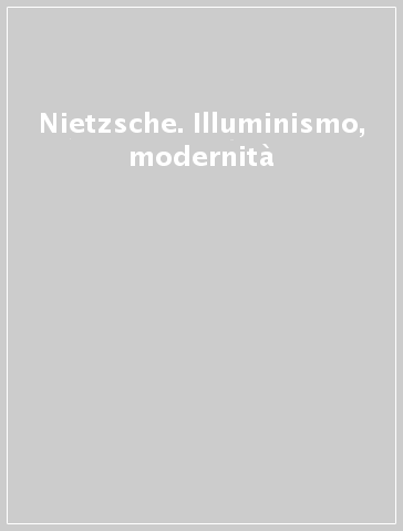 Nietzsche. Illuminismo, modernità - V. Gerhardt | 