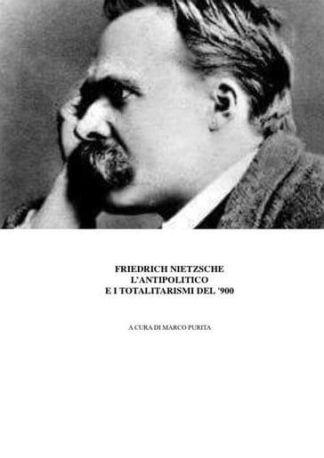 Nietzsche, l'antipolitico e i regimi totalitari del '900 - marco purita