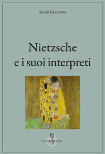 Nietzsche e i suoi interpreti - Sossio Giametta
