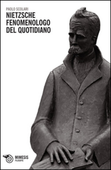 Nietzsche fenomenologo del quotidiano - Paolo Scolari