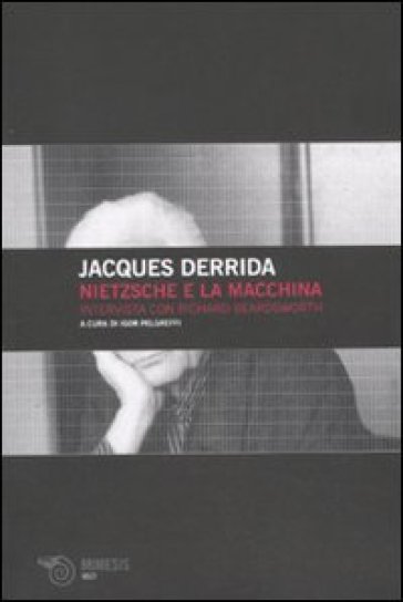 Nietzsche e la macchina. Intervista con Richard Beardsworth - Jacques Derrida - Richard Beardsworth