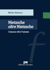 Nietzsche oltre Nietzsche. L umano oltre l umano