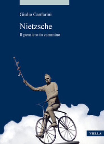 Nietzsche. Il pensiero in cammino - Giulio Canfarini