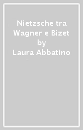 Nietzsche tra Wagner e Bizet