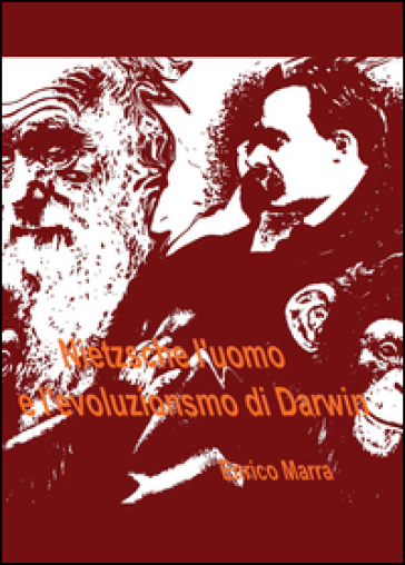 Nietzsche l'uomo e l'evoluzionismo di Darwin - Enrico Marra