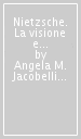 Nietzsche. La visione e l enigma. Per i Licei e gli Ist. Magistrali