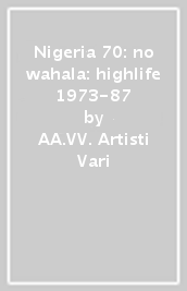Nigeria 70: no wahala: highlife 1973-87