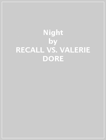 Night - RECALL VS. VALERIE DORE