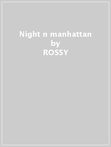 Night n manhattan - ROSSY