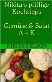 Nikita·s pfiffige Kochtipps: Gemüse und Salat - A - K