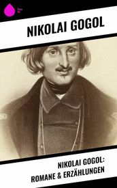 Nikolai Gogol: Romane & Erzählungen