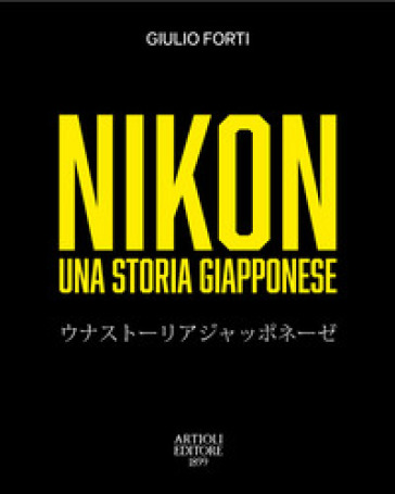 Nikon, una storia giapponese. Dalla restaurazione meiji all'era digitale - Giulio Forti