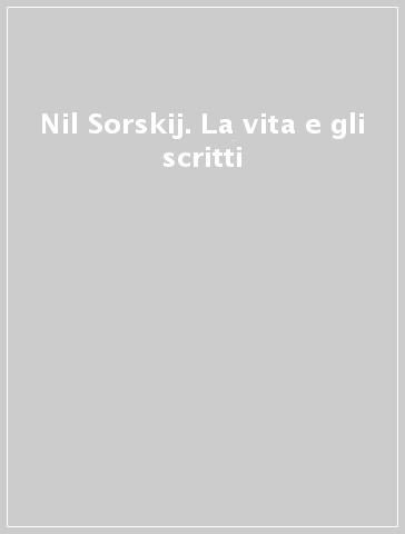 Nil Sorskij. La vita e gli scritti