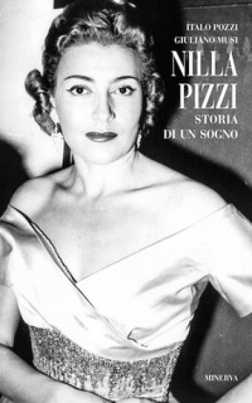 Nilla Pizzi. Storia di un sogno. Nuova ediz. - Giuliano Musi - Italo Pozzi