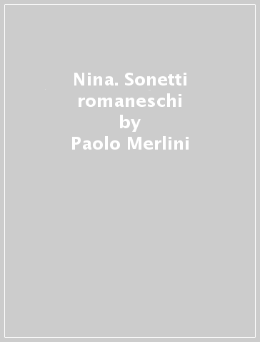 Nina. Sonetti romaneschi - Paolo Merlini