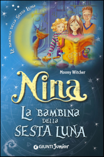 Nina la bambina della Sesta Luna. Ediz. illustrata - Moony Witcher