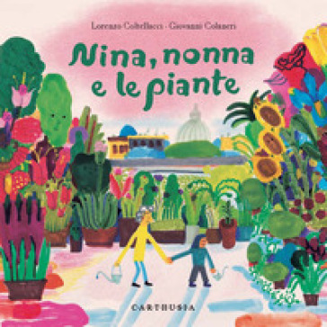 Nina, nonna e le piante. Ediz. a colori - Lorenzo Coltellacci