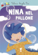 Nina nel pallone. Ediz. illustrata