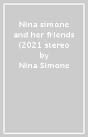 Nina simone and her friends (2021 stereo