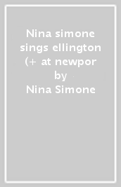 Nina simone sings ellington (+ at newpor