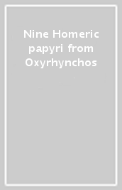 Nine Homeric papyri from Oxyrhynchos