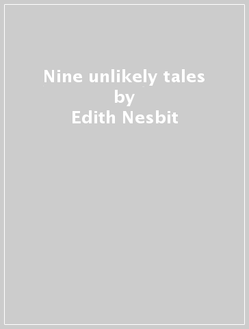 Nine unlikely tales - Edith Nesbit