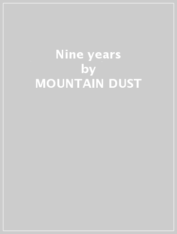 Nine years - MOUNTAIN DUST