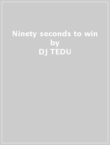 Ninety seconds to win - DJ TEDU