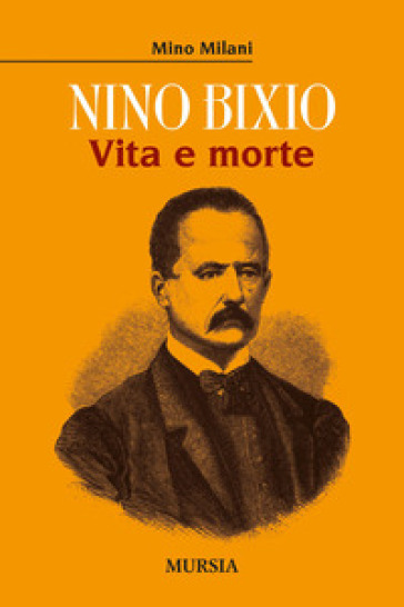 Nino Bixio. Vita e morte - Mino Milani