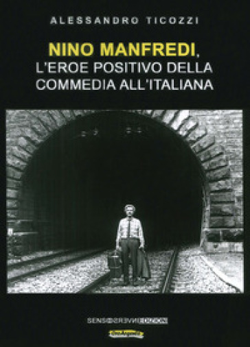 Nino Manfredi, l'eroe positivo della commedia all'italiana. Nuova ediz. - Alessandro Ticozzi