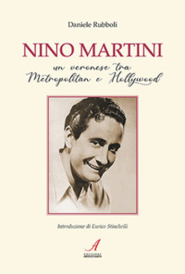 Nino Martini. Un veronese tra Metropolitan e Hollywood - Daniele Rubboli