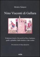 Nino Visconti di Gallura. Il dantesco «Giudice nin gentil» tra Pisa e Sardegna, guelfi e ghibellini, faide cittadine e lotte isolane