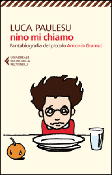 Nino mi chiamo. Fantabiografia del piccolo Antonio Gramsci - Luca Paulesu