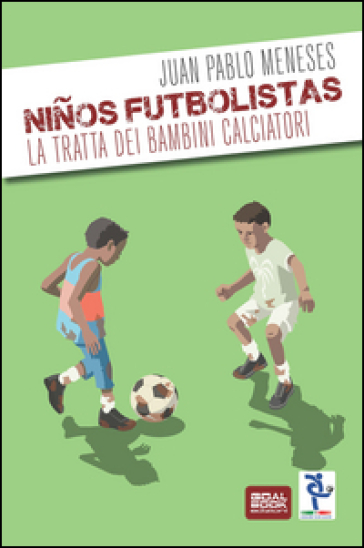 Ninos Futbolistas. La tratta dei bambini calciatori - Juan P. Meneses