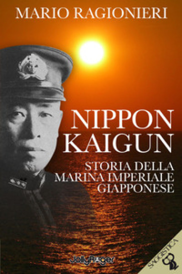 Nippon Kaigun. Storia della Marina Imperiale Giapponese. Con Segnalibro - Mario Ragionieri