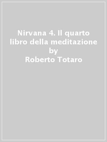 Nirvana 4. Il quarto libro della meditazione - Roberto Totaro