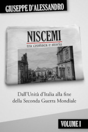 Niscemi tra cronaca e storia. 1: Dall Unità d Italia alla fine della seconda guerra mondiale