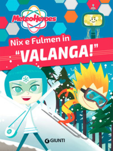 Nix e Fulmen in «Valanga!». Meteoheroes. Ediz. a colori - Alessia Di Giovanni