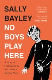 No Boys Play Here: A Story of Shakespeare and My Family s Missing Men