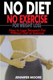 No Diet No Exercise for Weight Loss