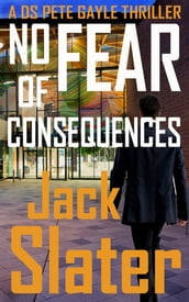 No Fear of Consequences (DS Pete Gayle thriller series, Book 12)