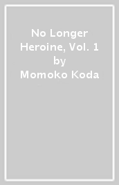 No Longer Heroine, Vol. 1