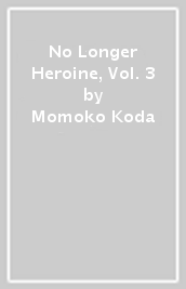 No Longer Heroine, Vol. 3
