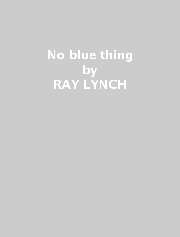 No blue thing - RAY LYNCH