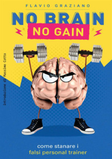 No brain. No gain. Come stanare i falsi personal trainer - Flavio Graziano