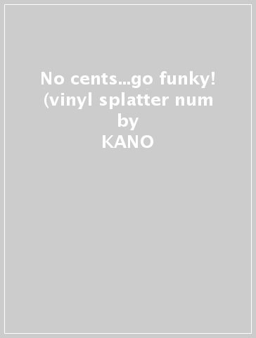 No cents...go funky! (vinyl splatter num - KANO