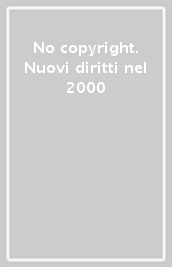 No copyright. Nuovi diritti nel 2000